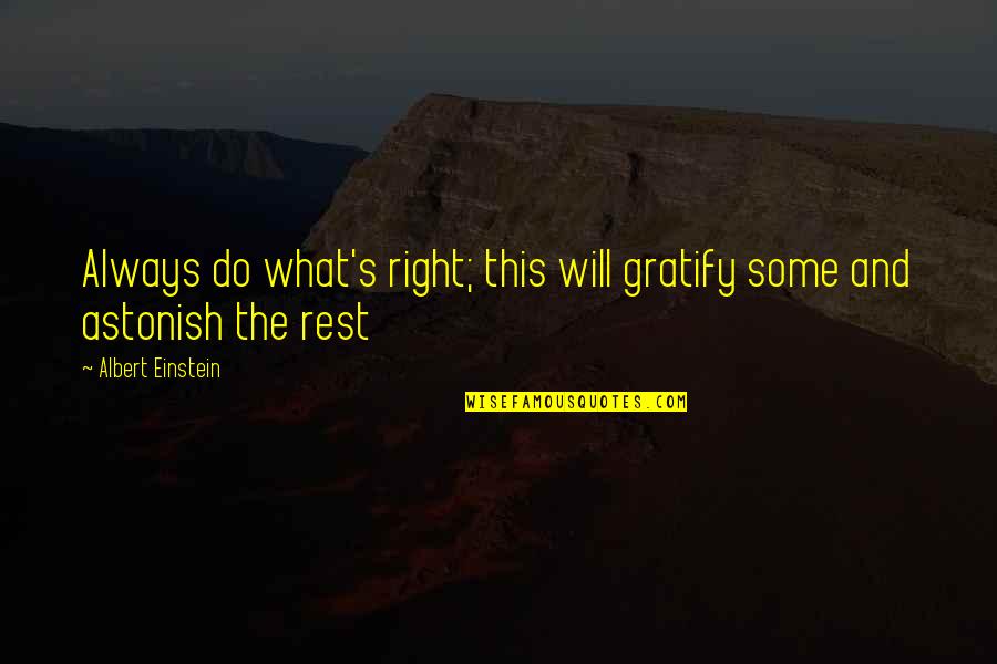 Albert's Quotes By Albert Einstein: Always do what's right; this will gratify some