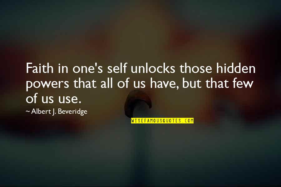 Albert's Quotes By Albert J. Beveridge: Faith in one's self unlocks those hidden powers