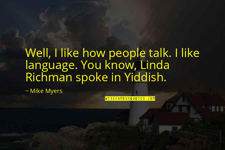 Albertsen Military Quotes By Mike Myers: Well, I like how people talk. I like Albertsen Military Quotes By Mike Myers: Well, I like how people talk. I like
