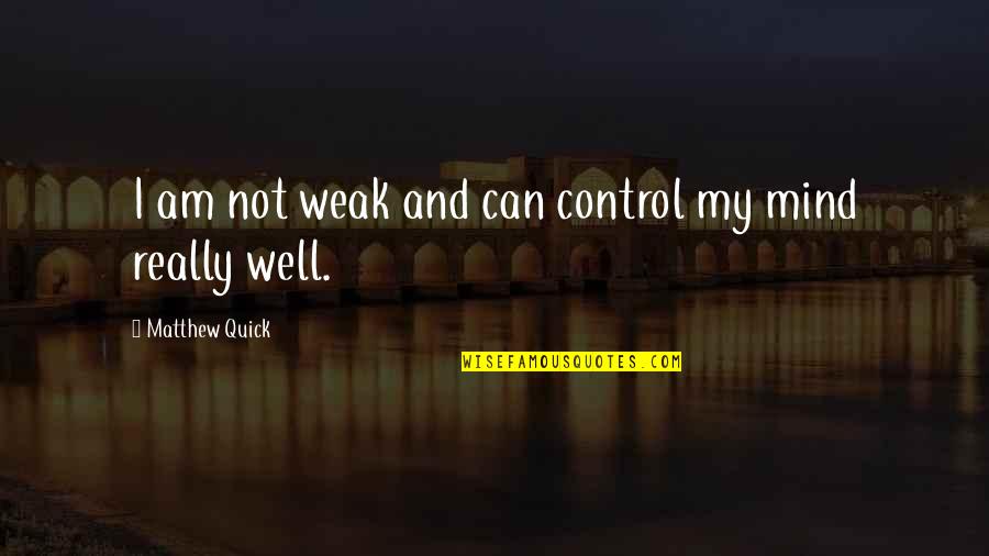 Albertus Font Quotes By Matthew Quick: I am not weak and can control my Albertus Font Quotes By Matthew Quick: I am not weak and can control my
