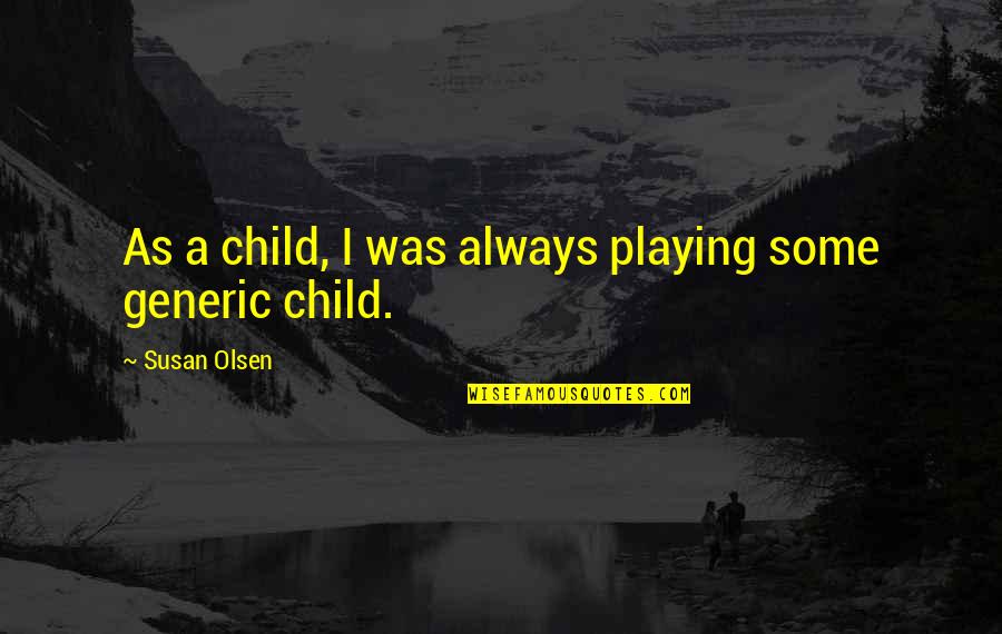 Albertus Quotes By Susan Olsen: As a child, I was always playing some