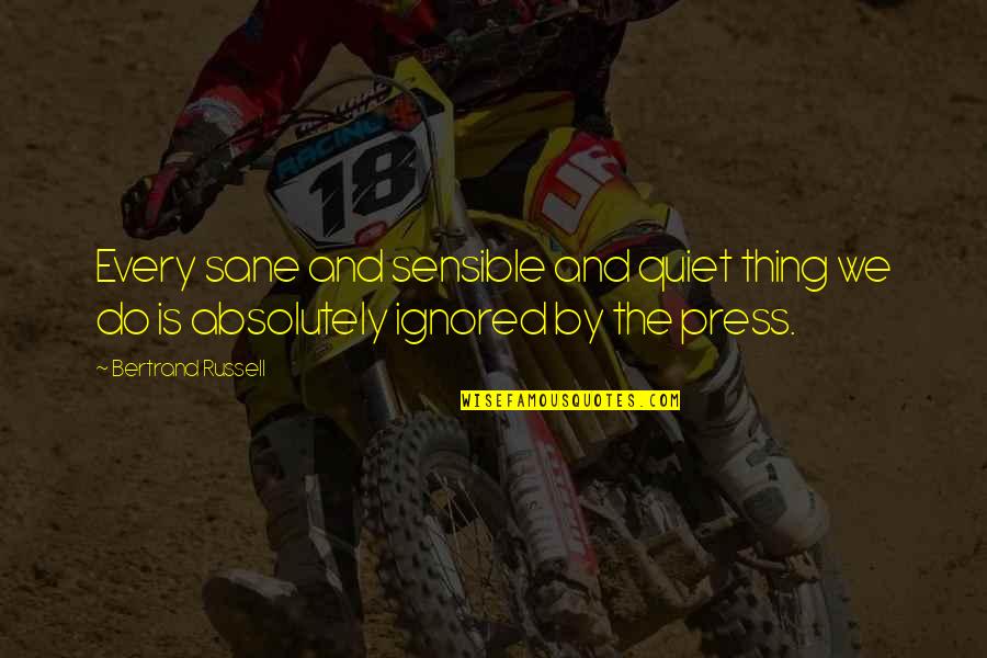 Albertyne Quotes By Bertrand Russell: Every sane and sensible and quiet thing we Albertyne Quotes By Bertrand Russell: Every sane and sensible and quiet thing we