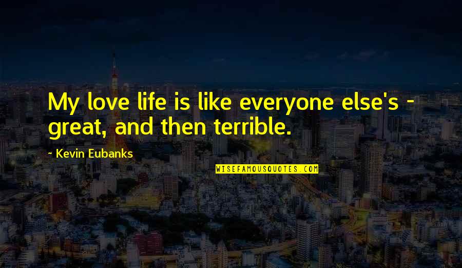 Albertyni Quotes By Kevin Eubanks: My love life is like everyone else's -