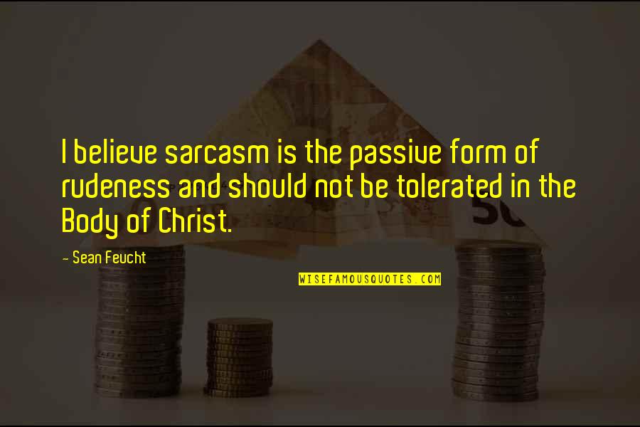 Albertzdrave Quotes By Sean Feucht: I believe sarcasm is the passive form of Albertzdrave Quotes By Sean Feucht: I believe sarcasm is the passive form of