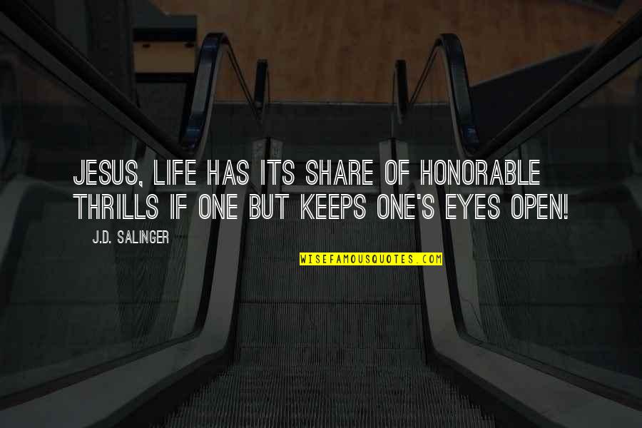 Albessard Triavion Quotes By J.D. Salinger: Jesus, life has its share of honorable thrills