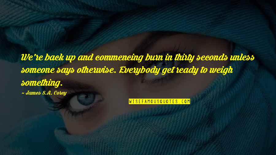 Albessard Triavion Quotes By James S.A. Corey: We're back up and commencing burn in thirty