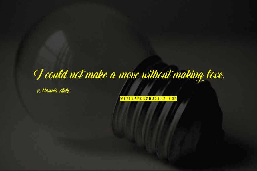 Albessard Triavion Quotes By Miranda July: I could not make a move without making