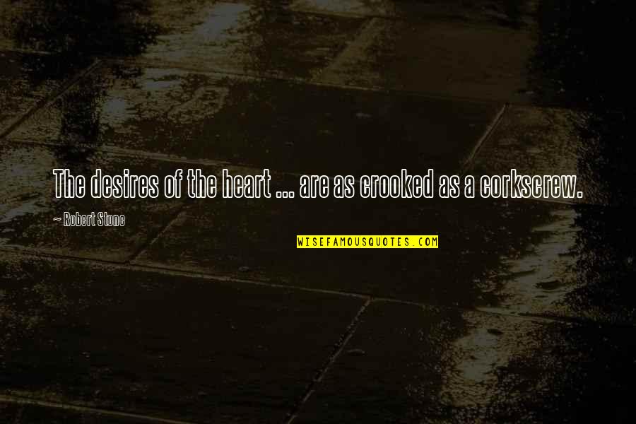 Albessard Triavion Quotes By Robert Stone: The desires of the heart ... are as