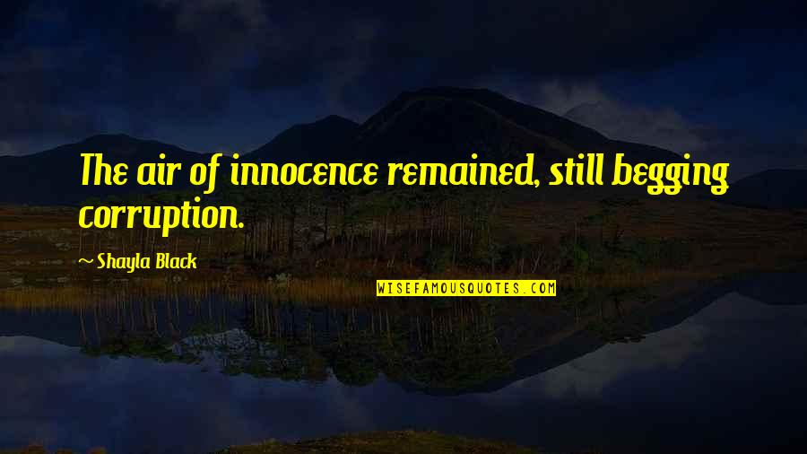 Albessard Triavion Quotes By Shayla Black: The air of innocence remained, still begging corruption.