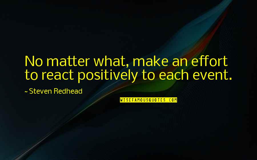 Albessard Triavion Quotes By Steven Redhead: No matter what, make an effort to react