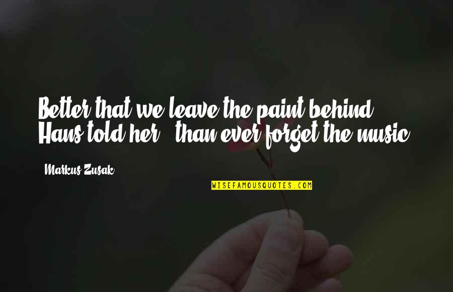 Albicans Cure Quotes By Markus Zusak: Better that we leave the paint behind," Hans