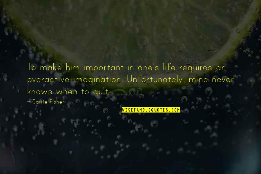 Albicans Igg Quotes By Carrie Fisher: To make him important in one's life requires Albicans Igg Quotes By Carrie Fisher: To make him important in one's life requires