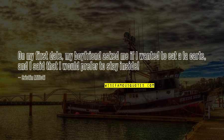 Albicans Igg Quotes By Cristin Milioti: On my first date, my boyfriend asked me Albicans Igg Quotes By Cristin Milioti: On my first date, my boyfriend asked me