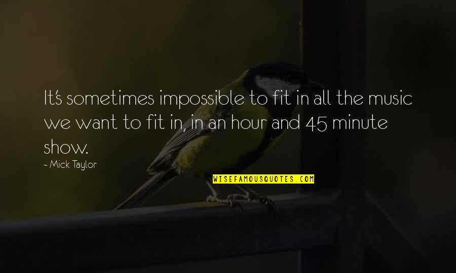 Albicans Igg Quotes By Mick Taylor: It's sometimes impossible to fit in all the