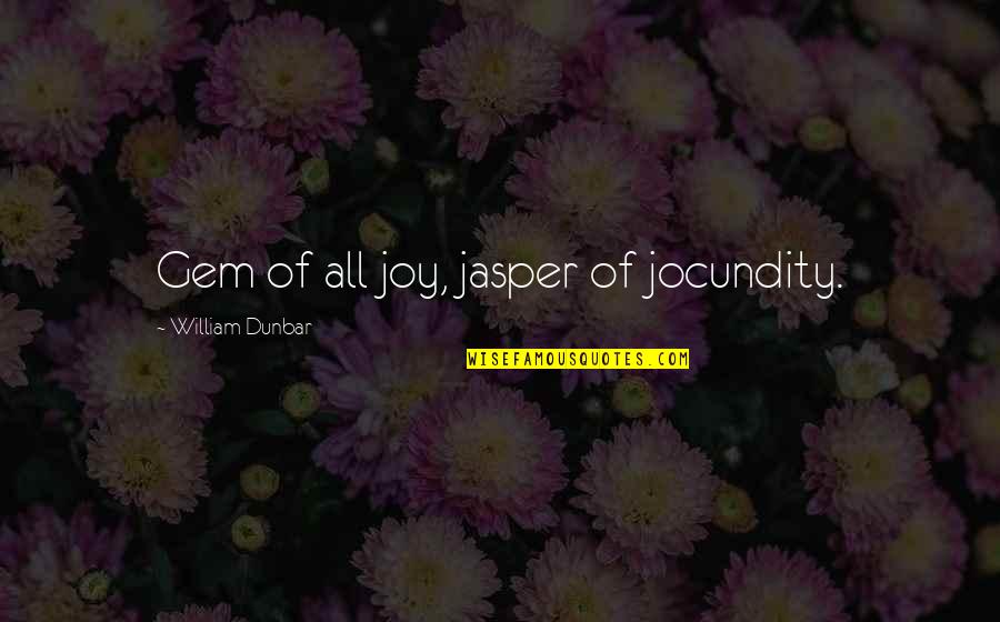 Albicocco Albero Quotes By William Dunbar: Gem of all joy, jasper of jocundity. Albicocco Albero Quotes By William Dunbar: Gem of all joy, jasper of jocundity.