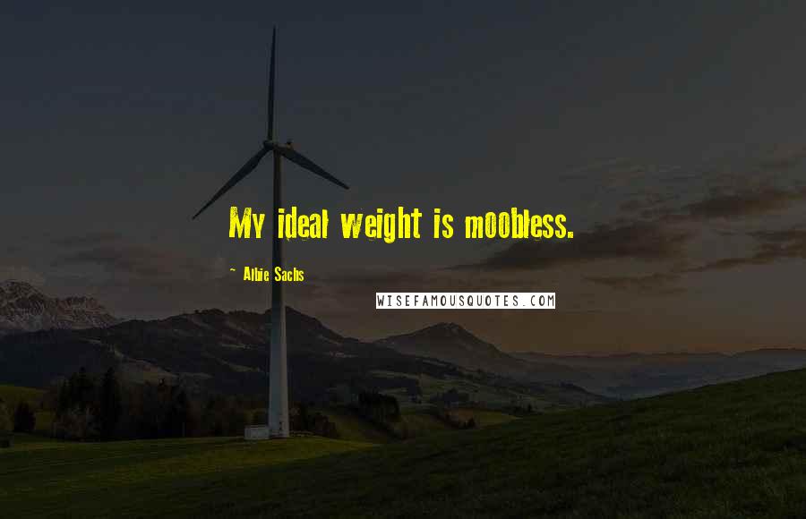 Albie Sachs quotes: My ideal weight is moobless.