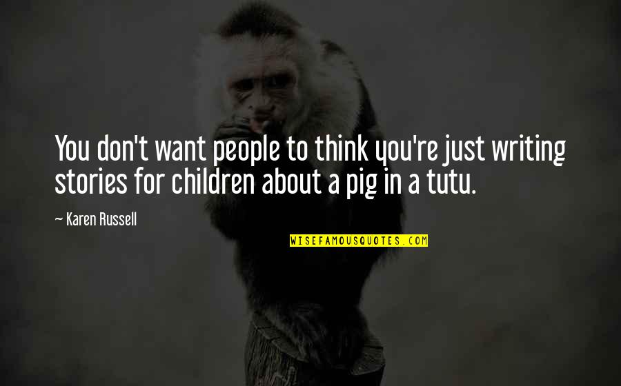 Albiero Chiro Quotes By Karen Russell: You don't want people to think you're just