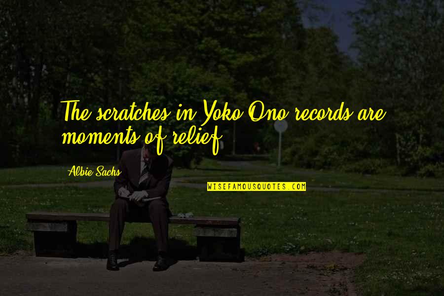 Albie's Quotes By Albie Sachs: The scratches in Yoko Ono records are moments