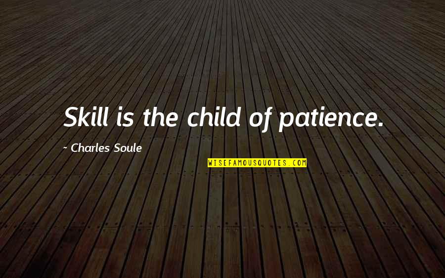 Albin Brunovsky Quotes By Charles Soule: Skill is the child of patience. Albin Brunovsky Quotes By Charles Soule: Skill is the child of patience.
