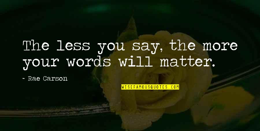 Albin Brunovsky Quotes By Rae Carson: The less you say, the more your words Albin Brunovsky Quotes By Rae Carson: The less you say, the more your words