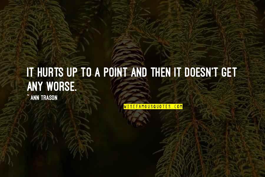 Albina Head Quotes By Ann Trason: It hurts up to a point and then