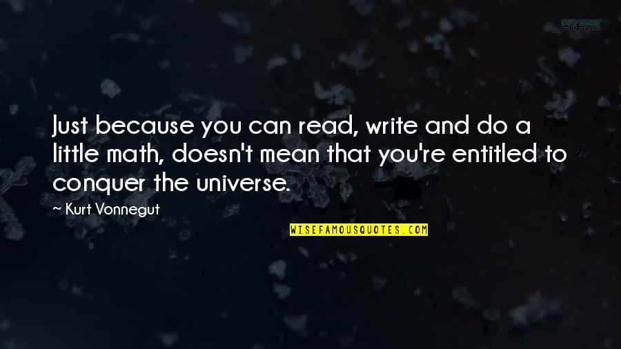 Albina Press Quotes By Kurt Vonnegut: Just because you can read, write and do Albina Press Quotes By Kurt Vonnegut: Just because you can read, write and do
