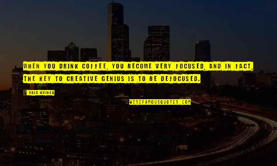 Albinele In Martie Quotes By Eric Weiner: When you drink coffee, you become very focused, Albinele In Martie Quotes By Eric Weiner: When you drink coffee, you become very focused,