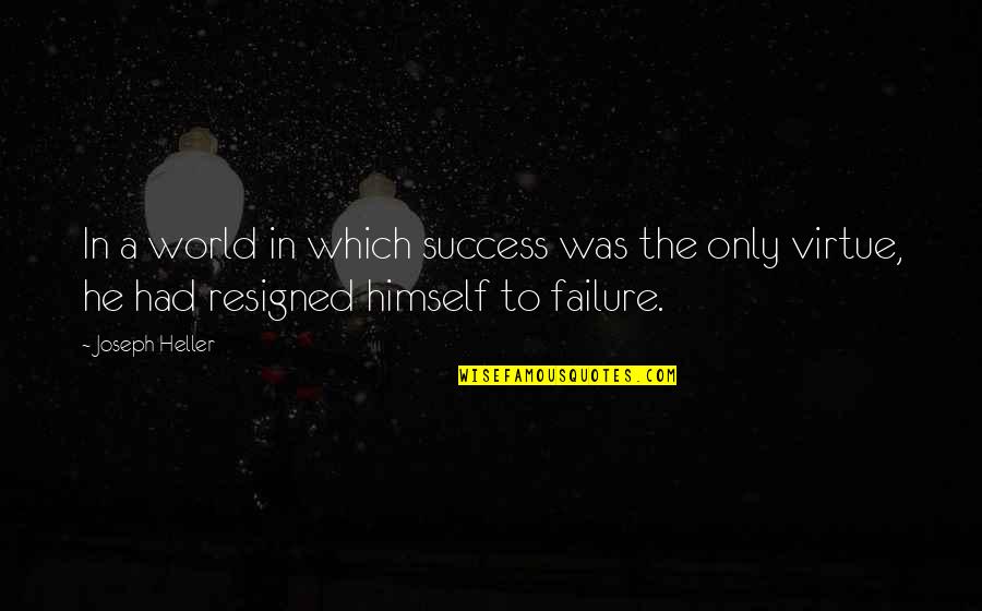 Albinele In Martie Quotes By Joseph Heller: In a world in which success was the Albinele In Martie Quotes By Joseph Heller: In a world in which success was the