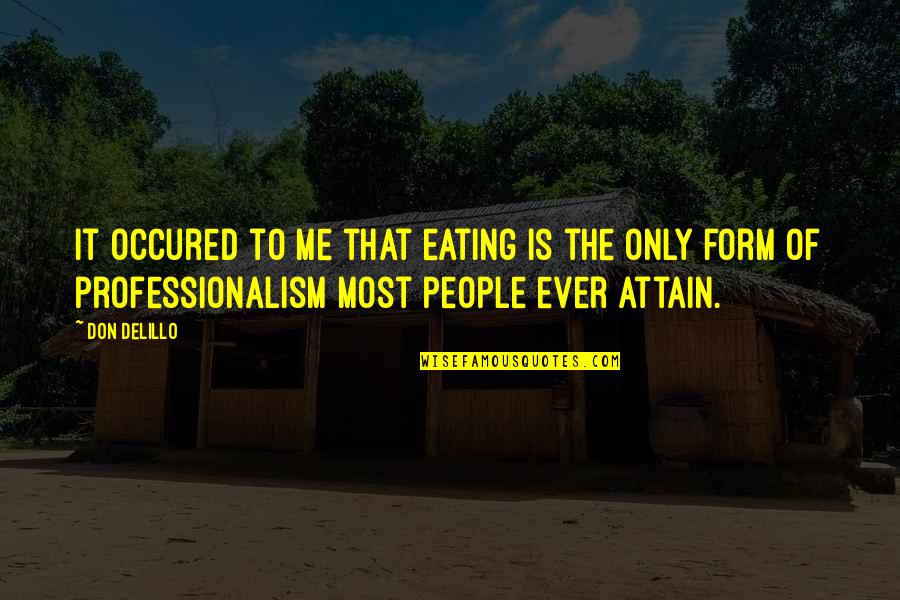 Albinele Poze Quotes By Don DeLillo: It occured to me that eating is the