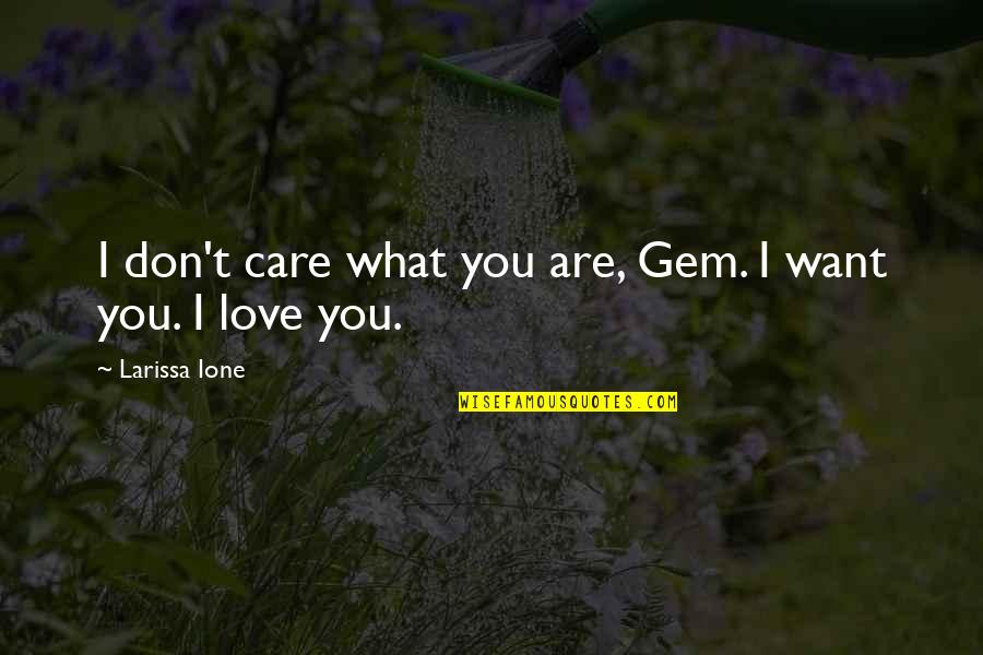Albinia Plant Quotes By Larissa Ione: I don't care what you are, Gem. I