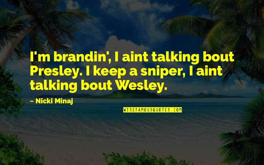 Albinism In Humans Quotes By Nicki Minaj: I'm brandin', I aint talking bout Presley. I