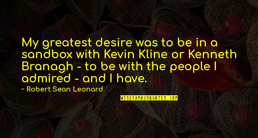 Albino People Quotes By Robert Sean Leonard: My greatest desire was to be in a