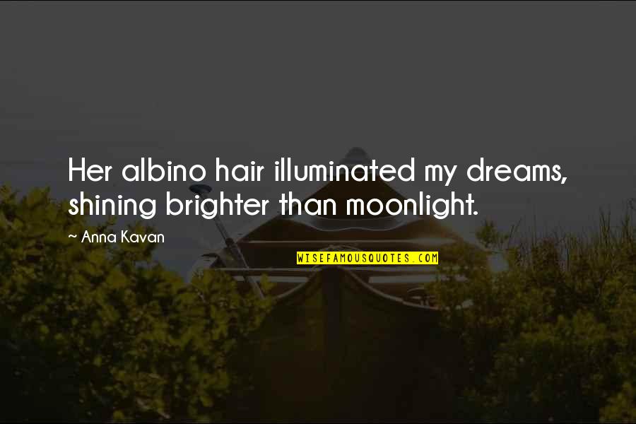 Albino Quotes By Anna Kavan: Her albino hair illuminated my dreams, shining brighter