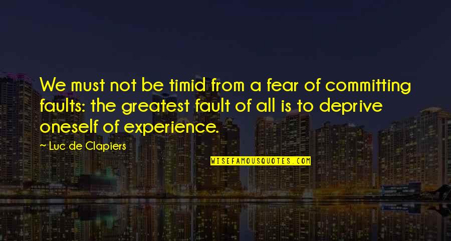 Albinoni's Quotes By Luc De Clapiers: We must not be timid from a fear