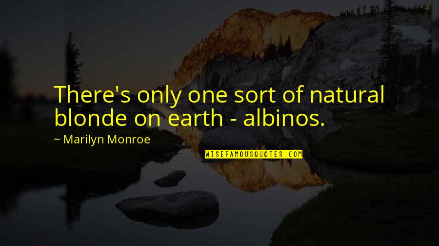 Albinos Quotes By Marilyn Monroe: There's only one sort of natural blonde on