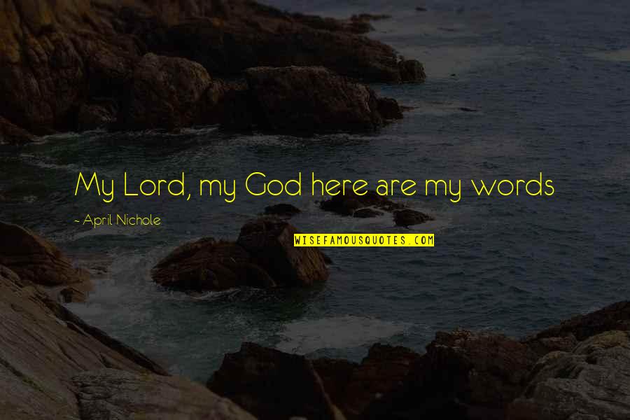 Albinus Quotes By April Nichole: My Lord, my God here are my words Albinus Quotes By April Nichole: My Lord, my God here are my words