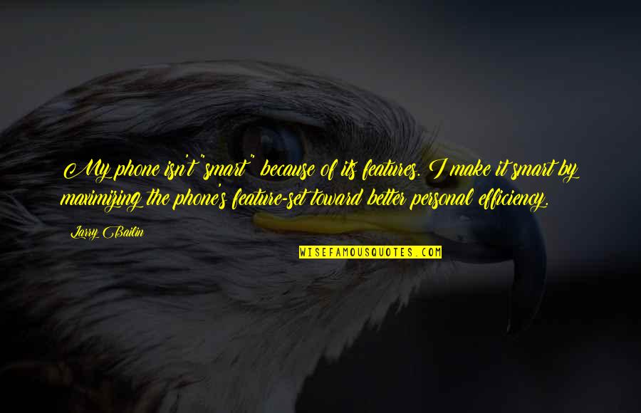 Albinus Quotes By Larry Bailin: My phone isn't "smart" because of its features. Albinus Quotes By Larry Bailin: My phone isn't "smart" because of its features.