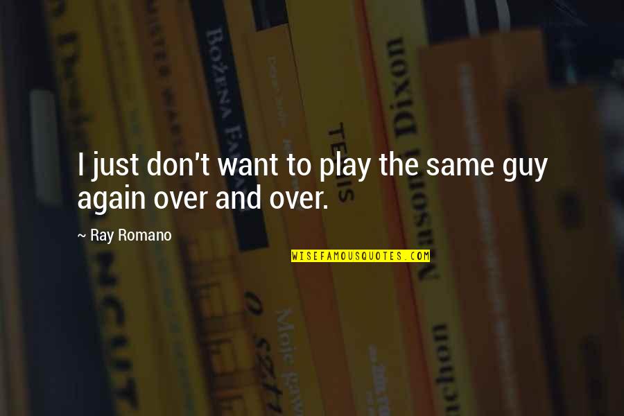 Albiol Napoli Quotes By Ray Romano: I just don't want to play the same