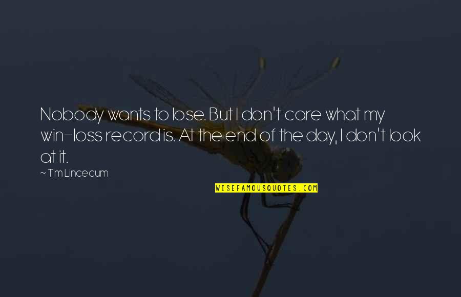 Albiol Napoli Quotes By Tim Lincecum: Nobody wants to lose. But I don't care