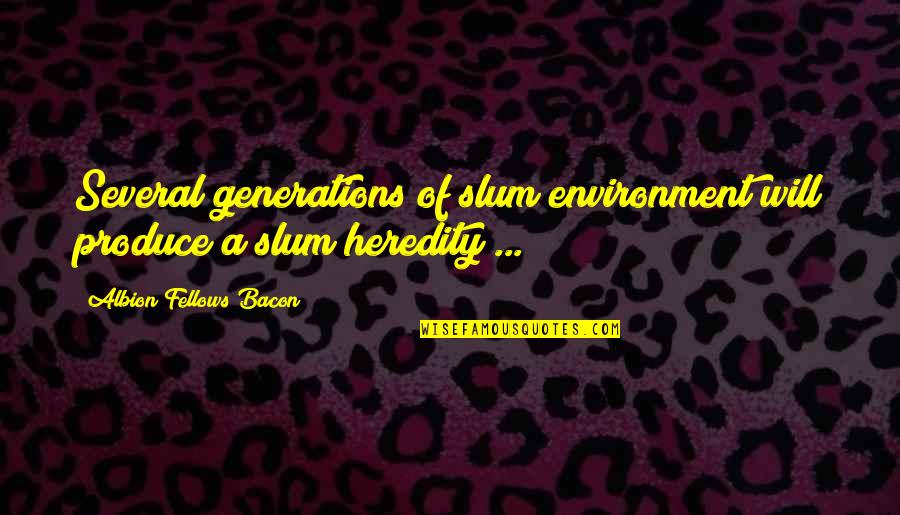 Albion Quotes By Albion Fellows Bacon: Several generations of slum environment will produce a Albion Quotes By Albion Fellows Bacon: Several generations of slum environment will produce a