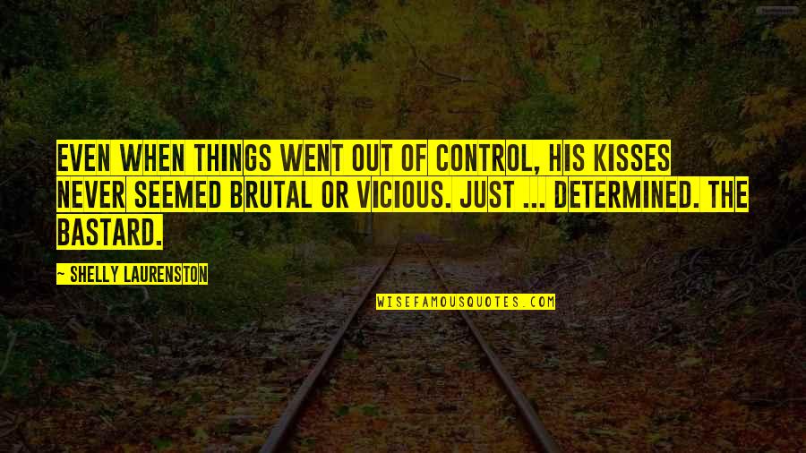 Albion Quotes By Shelly Laurenston: Even when things went out of control, his Albion Quotes By Shelly Laurenston: Even when things went out of control, his