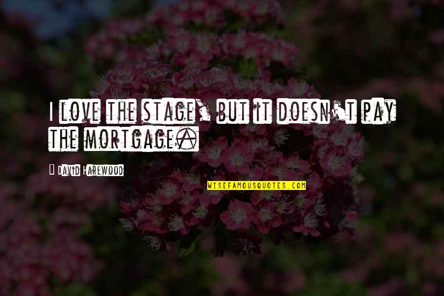 Albion Sc Quotes By David Harewood: I love the stage, but it doesn't pay Albion Sc Quotes By David Harewood: I love the stage, but it doesn't pay