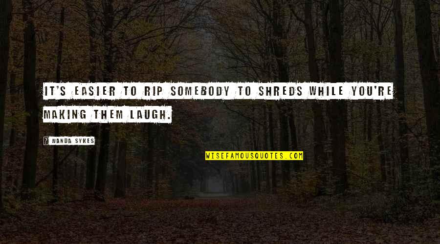 Albion Sc Quotes By Wanda Sykes: It's easier to rip somebody to shreds while