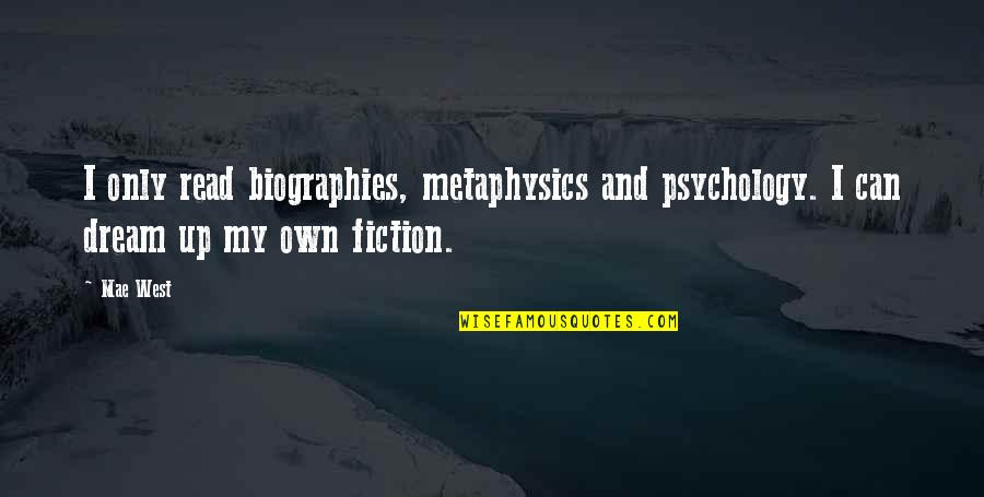 Albion Swim Quotes By Mae West: I only read biographies, metaphysics and psychology. I