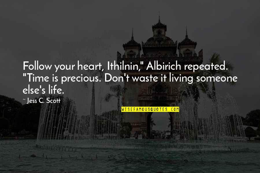 Albirich Quotes By Jess C. Scott: Follow your heart, Ithilnin," Albirich repeated. "Time is