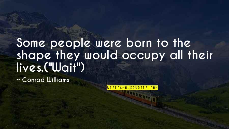 Albizu University Quotes By Conrad Williams: Some people were born to the shape they