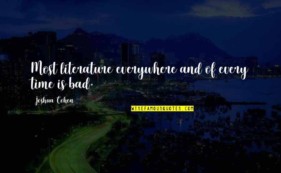 Albizu Webadvisor Quotes By Joshua Cohen: Most literature everywhere and of every time is Albizu Webadvisor Quotes By Joshua Cohen: Most literature everywhere and of every time is