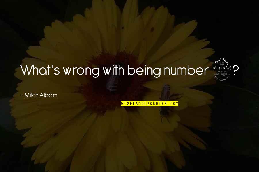 Albom Quotes By Mitch Albom: What's wrong with being number 2? Albom Quotes By Mitch Albom: What's wrong with being number 2?