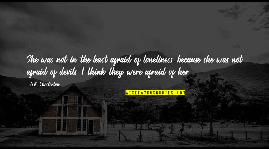 Albores Calendarios Quotes By G.K. Chesterton: She was not in the least afraid of Albores Calendarios Quotes By G.K. Chesterton: She was not in the least afraid of