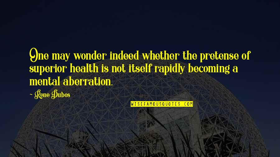 Albores Calendarios Quotes By Rene Dubos: One may wonder indeed whether the pretense of Albores Calendarios Quotes By Rene Dubos: One may wonder indeed whether the pretense of